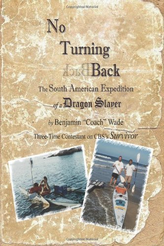 Cover for Benjamin &quot;Coach&quot; Wade · No Turning Back: the South American Expedition of a Dragon Slayer (Paperback Book) (2011)