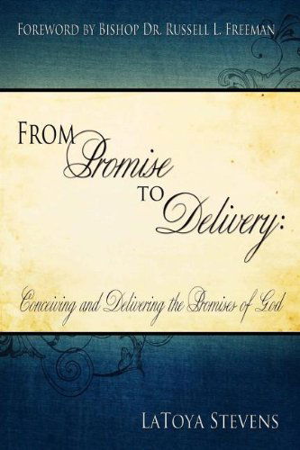 Cover for Latoya Stevens · From Promise to Delivery: Conceiving and Delivering the Promises of God (Paperback Book) (2011)