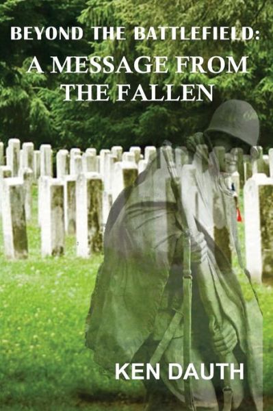 Cover for Ken Dauth · Beyond the Battlefield: a Message from the Fallen (Paperback Book) (2012)