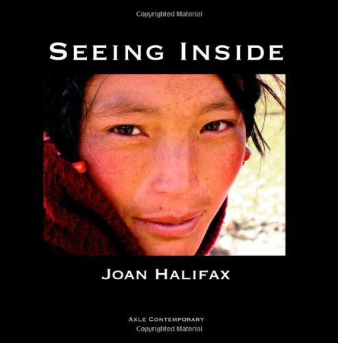 Seeing Inside - Joan Halifax - Books - Axle Contemporary Press - 9780985811600 - July 6, 2012