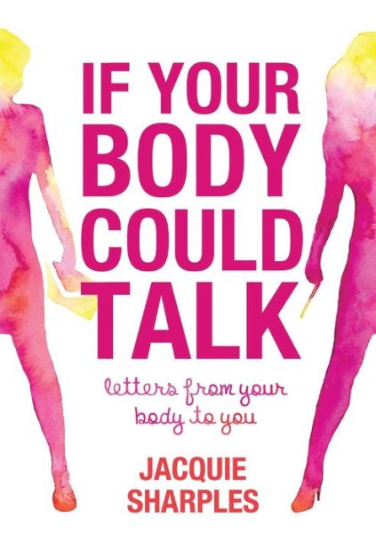 Cover for Jacquie Sharples · If Your Body Could Talk: Letters from Your Body to You (Paperback Book) (2013)