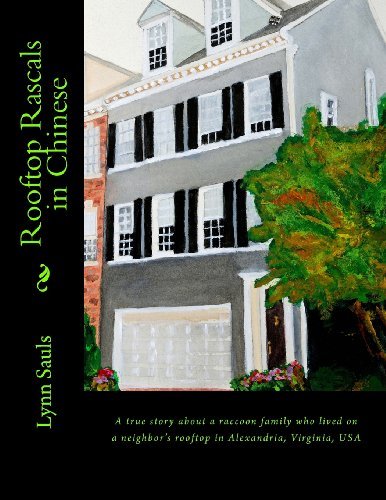 Rooftop Rascals in Chinese: a True Story About a Raccoon Family Who Lived on a Neighbor's Rooftop in Alexandria, Virginia, USA - Lynn B Sauls - Bücher - Lynn Sauls - 9780989321600 - 25. August 2013