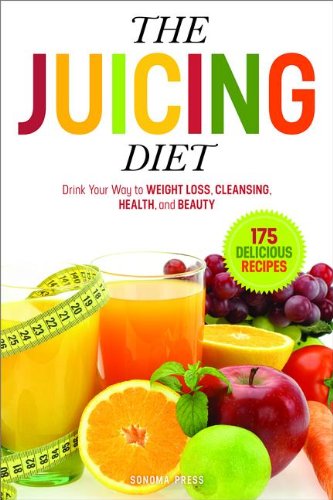 Cover for Sonoma Press · The Juicing Diet: Drink Your Way to Weight Loss, Cleansing, Health, and Beauty (Paperback Book) (2014)