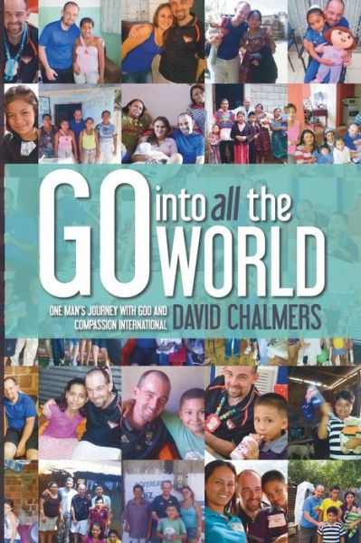 Cover for David Chalmers · Go into All the World: One Man's Journey with God and Compassion International (Paperback Book) (2015)