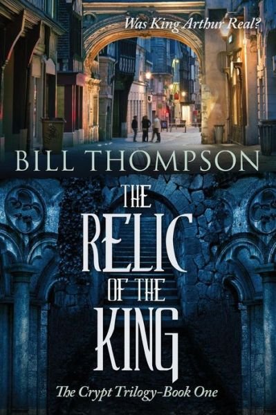 Cover for Bill Thompson · The Relic of the King: Was King Arthur Real? (Paperback Book) (2015)