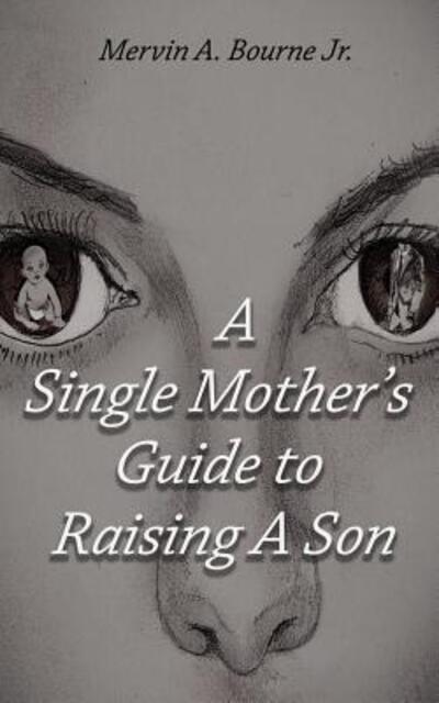 Cover for Mervin a Bourne Jr · A Single Mother's Guide to Raising a Son (Paperback Book) (2016)