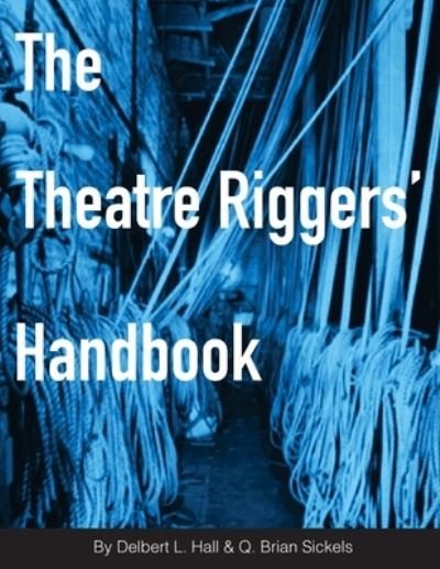 Cover for Brian Sickels · The Theatre Riggers' Handbook (Paperback Book) (2016)