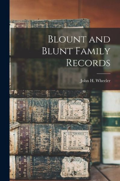 Cover for John H Fl 1884 Wheeler · Blount and Blunt Family Records (Paperback Book) (2021)