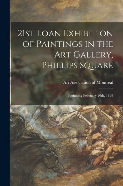 Cover for Art Association of Montreal · 21st Loan Exhibition of Paintings in the Art Gallery, Phillips Square: Beginning February 20th, 1899 (Taschenbuch) (2021)