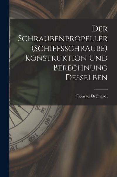 Cover for Conrad Dreihardt · Schraubenpropeller (Schiffsschraube) Konstruktion und Berechnung Desselben (Book) (2022)