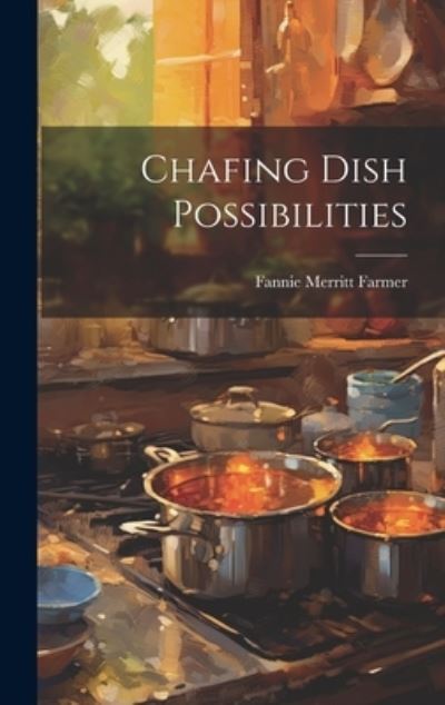 Cover for Fannie Merritt Farmer · Chafing Dish Possibilities (Book) (2023)