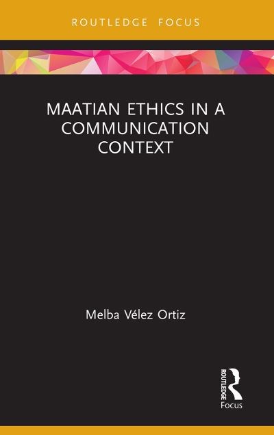 Cover for Melba Velez Ortiz · Maatian Ethics in a Communication Context - Routledge Focus on Communication Studies (Paperback Book) (2022)