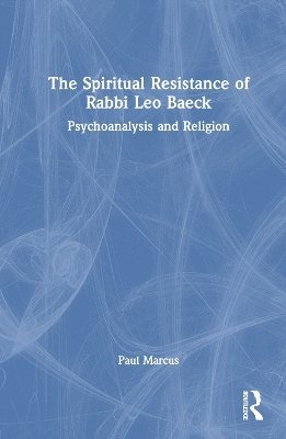 Cover for Paul Marcus · The Spiritual Resistance of Rabbi Leo Baeck: Psychoanalysis and Religion (Paperback Book) (2025)