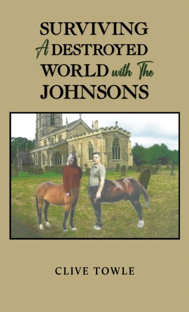 Clive Towle · Surviving a Destroyed World with the Johnsons (Paperback Book) (2024)