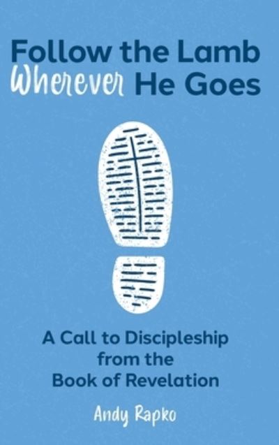 Follow the Lamb Wherever He Goes - Andy Rapko - Bücher - FriesenPress - 9781039133600 - 24. Januar 2022