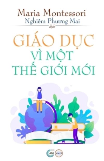 Cover for Maria Montessori · Giáo d&amp;#7909; c Vì M&amp;#7897; t Th&amp;#7871; Gi&amp;#7899; i M&amp;#7899; i (Bog) (2023)