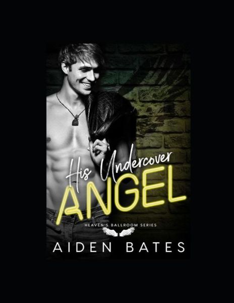 His Undercover Angel - Aiden Bates - Books - Independently published - 9781096787600 - May 9, 2019