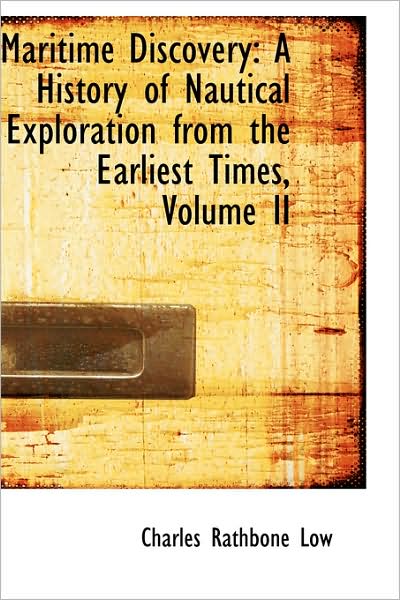 Cover for Charles Rathbone Low · Maritime Discovery: a History of Nautical Exploration from the Earliest Times, Volume II (Hardcover Book) (2009)