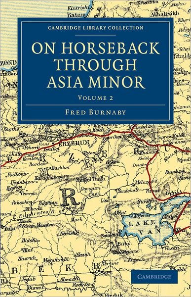 Cover for Fred Burnaby · On Horseback through Asia Minor - Cambridge Library Collection - Travel, Middle East and Asia Minor (Taschenbuch) (2011)
