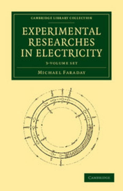 Cover for Michael Faraday · Experimental Researches in Electricity 3 Volume Set - Cambridge Library Collection - Physical  Sciences (Book pack) (2012)