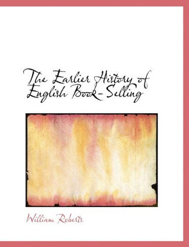 Cover for William Roberts · The Earlier History of English Book-selling (Taschenbuch) (2009)