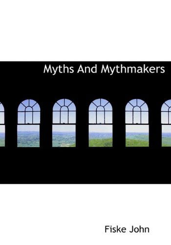 Cover for Fiske John · Myths and Mythmakers (Paperback Book) [Large Type edition] (2009)