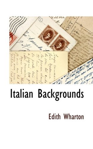 Italian Backgrounds - Edith Wharton - Libros - BCR (Bibliographical Center for Research - 9781115417600 - 23 de septiembre de 2009