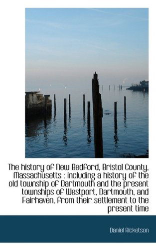 Cover for Daniel Ricketson · The History of New Bedford, Bristol County, Massachusetts: Including a History of the Old Township (Paperback Book) (2009)