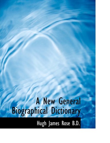 A New General Biographical Dictionary - Hugh James Rose - Kirjat - BiblioLife - 9781116816600 - tiistai 10. marraskuuta 2009