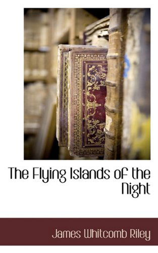 Cover for James Whitcomb Riley · The Flying Islands of the Night (Hardcover Book) (2009)