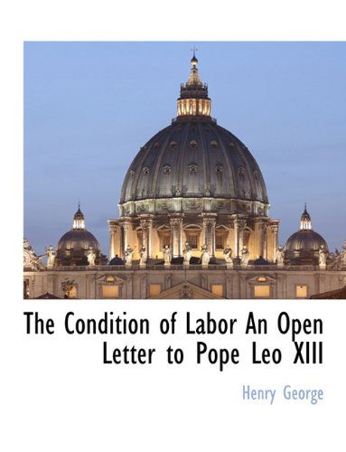 Cover for Henry George · The Condition of Labor an Open Letter to Pope Leo Xiii (Paperback Book) (2010)