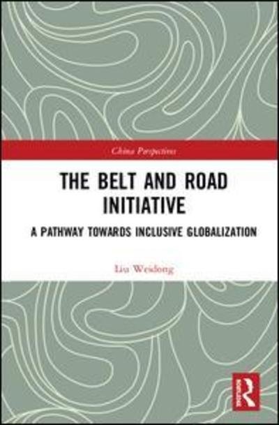 Cover for Liu Weidong · The Belt and Road Initiative: A Pathway towards Inclusive Globalization - China Perspectives (Innbunden bok) (2019)