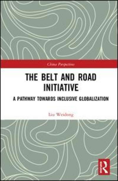 Cover for Liu Weidong · The Belt and Road Initiative: A Pathway towards Inclusive Globalization - China Perspectives (Hardcover Book) (2019)