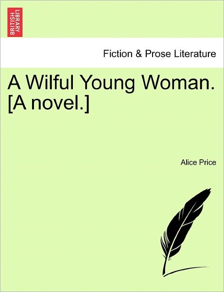 Cover for Alice Price · A Wilful Young Woman. [a Novel.] (Paperback Bog) (2011)