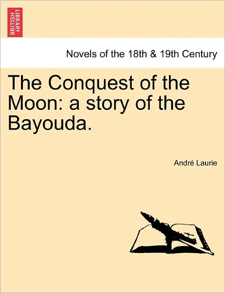 Cover for Andr Laurie · The Conquest of the Moon: a Story of the Bayouda. (Paperback Book) (2011)