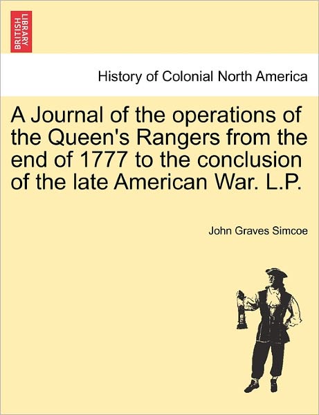 Cover for John Graves Simcoe · A Journal of the Operations of the Queen's Rangers from the End of 1777 to the Conclusion of the Late American War. L.p. (Paperback Book) (2011)