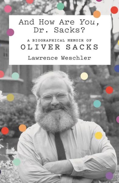 Cover for Lawrence Weschler · And How Are You, Dr. Sacks?: A Biographical Memoir of Oliver Sacks (Paperback Book) (2020)