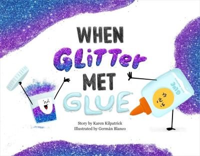 Cover for Karen Kilpatrick · When Glitter Met Glue - When Pencil Met Eraser (Gebundenes Buch) (2022)