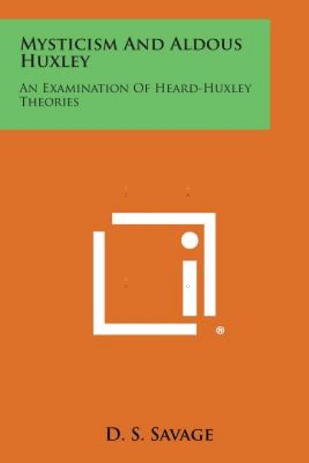 Cover for D S Savage · Mysticism and Aldous Huxley: an Examination of Heard-huxley Theories (Paperback Book) (2013)