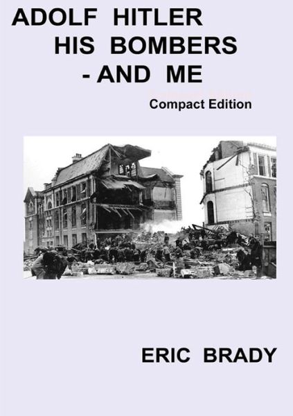 Cover for Eric Brady · Adolf Hitler, His Bombers - and Me. Compact Edition (Paperback Book) (2014)