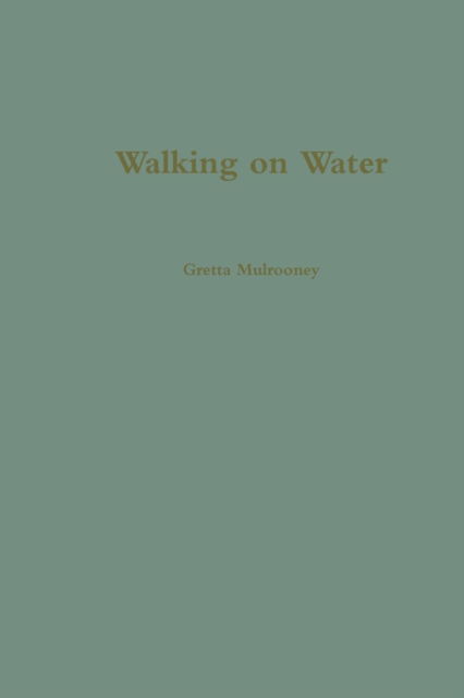 Walking on Water - Gretta Mulrooney - Livres - lulu.com - 9781312203600 - 19 mai 2014