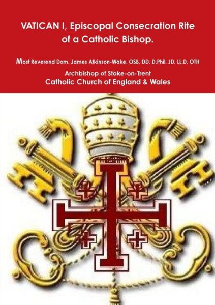 Cover for Atkinson-Wake Osb DD D Phil Jd L · Episcopal Consecration Rite of a Catholic Bishop Pre-VATICAN II (Book) (2015)