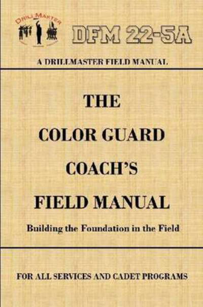 Cover for John Marshall · Drillmaster's Color Guard Coach's Field Manual (Paperback Book) (2015)