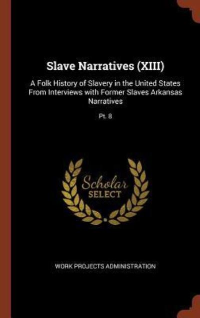 Cover for Work Projects Administration · Slave Narratives (XIII) (Hardcover Book) (2017)