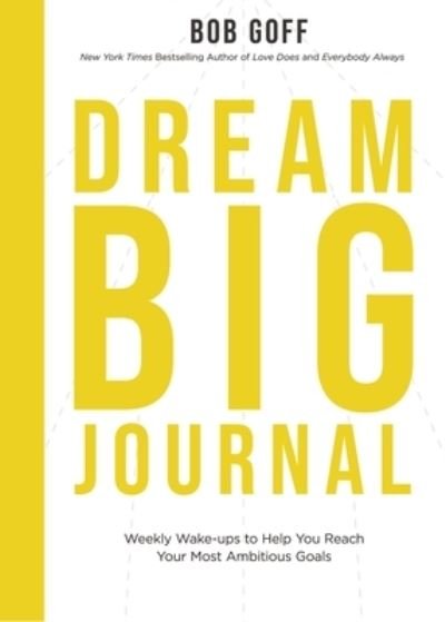 Dream Big Journal - Bob Goff - Books - Thomas Nelson Publishers - 9781400230600 - May 25, 2021