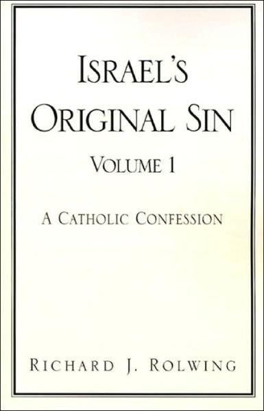 Cover for Richard J. Rolwing · Israel's Original Sin, Volume I: a Catholic Confession (Paperback Bog) (2001)