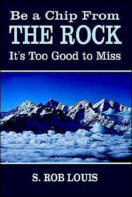 Be a Chip from the Rock: It's Too Good to Miss - Robert Schroeder - Books - AuthorHouse - 9781403338600 - May 27, 2003