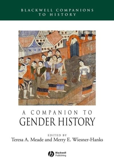 Cover for Meade, Teresa A. (Union College, New York) · A Companion to Gender History - Wiley Blackwell Companions to World History (Paperback Book) (2006)