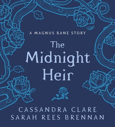 Cover for Cassandra Clare · The Midnight Heir: A Magnus Bane Story - Bane Chronicles (Gebundenes Buch) (2017)