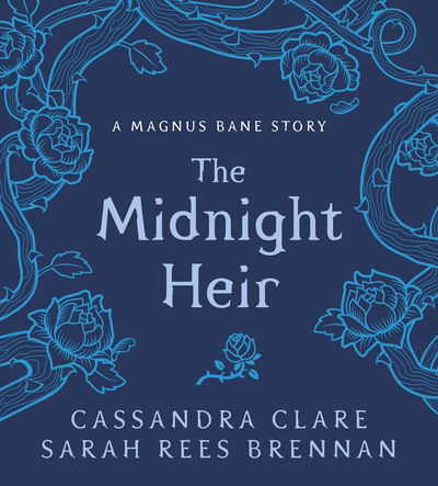 Cover for Cassandra Clare · The Midnight Heir: A Magnus Bane Story - Bane Chronicles (Hardcover Book) (2017)